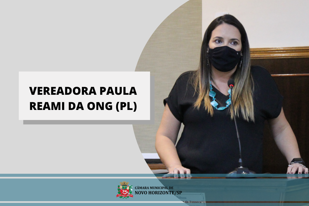 Confira as proposituras apresentadas pela vereadora Paula Reami da ONG na última sessão ordinária